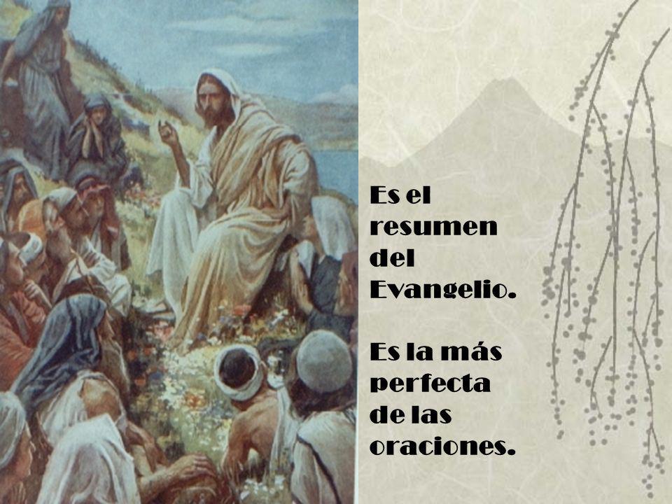 Es el resumen del Evangelio. Es la más perfecta de las oraciones.