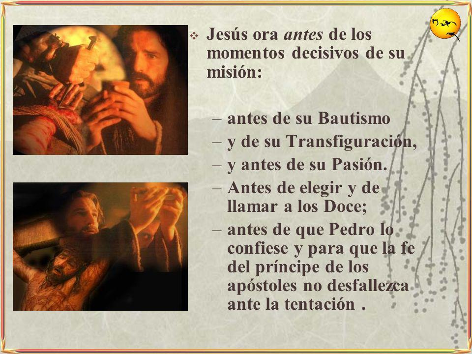 Jesús ora antes de los momentos decisivos de su misión: