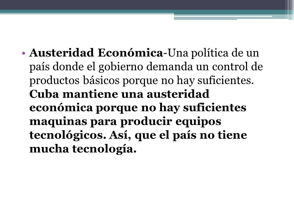 Austeridad Económica-Una política de un país donde el gobierno demanda un control de productos básicos porque no hay suficientes.