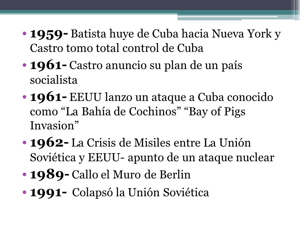 1959- Batista huye de Cuba hacia Nueva York y Castro tomo total control de Cuba