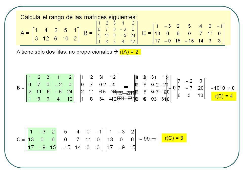 Calcula el rango de las matrices siguientes: A = B = C =