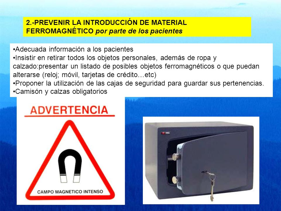 2.-PREVENIR LA INTRODUCCIÓN DE MATERIAL FERROMAGNÉTICO por parte de los pacientes