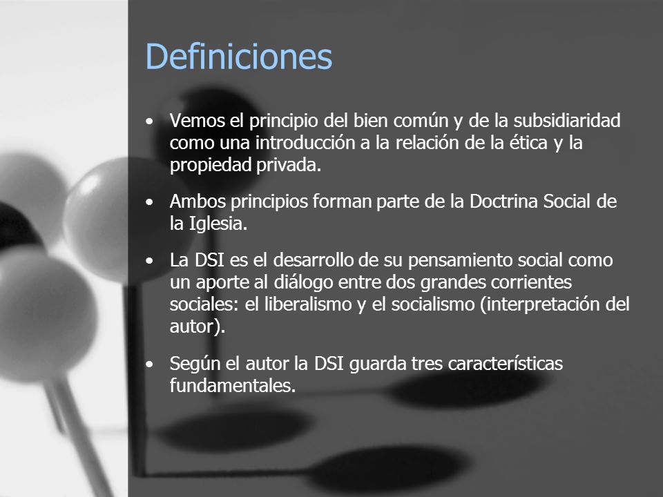 Definiciones Vemos el principio del bien común y de la subsidiaridad como una introducción a la relación de la ética y la propiedad privada.