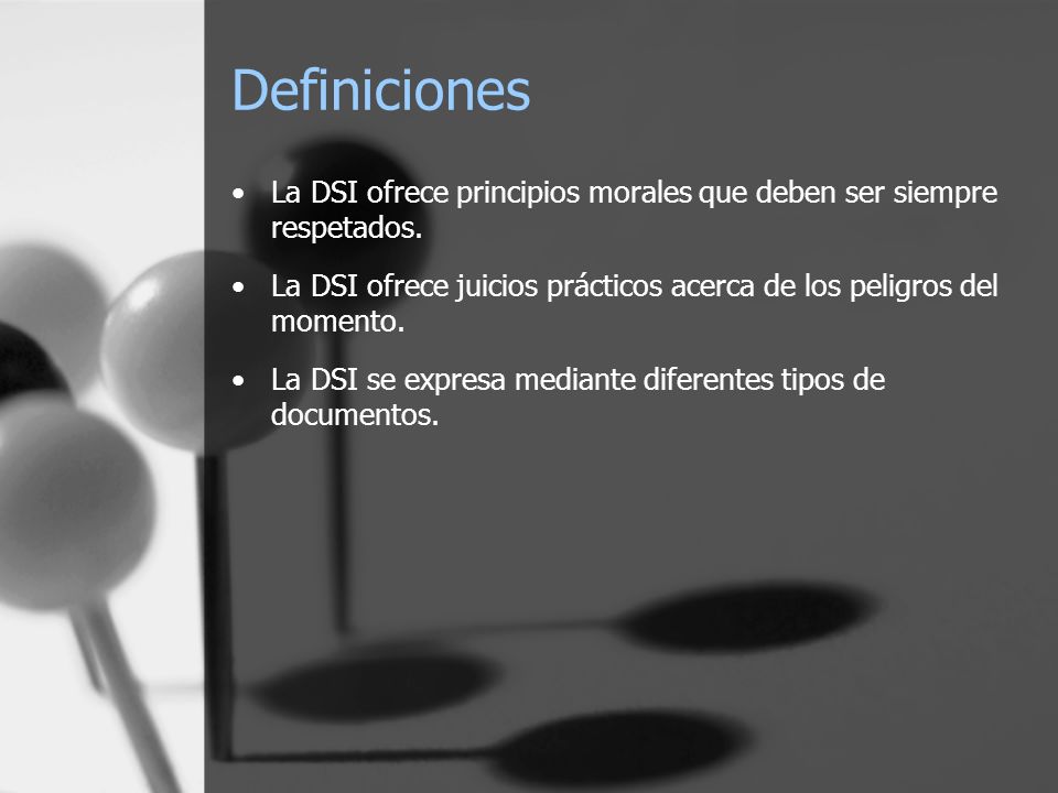 Definiciones La DSI ofrece principios morales que deben ser siempre respetados.