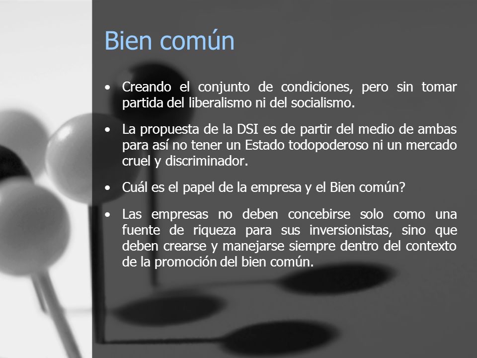 Bien común Creando el conjunto de condiciones, pero sin tomar partida del liberalismo ni del socialismo.