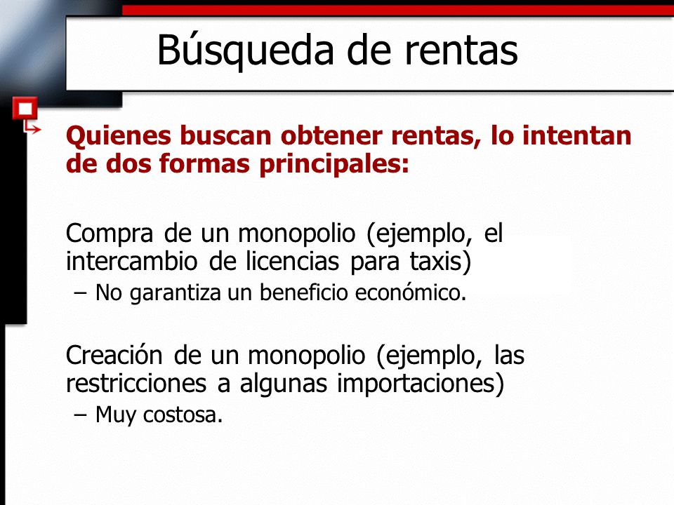 Búsqueda de rentas Quienes buscan obtener rentas, lo intentan de dos formas principales: