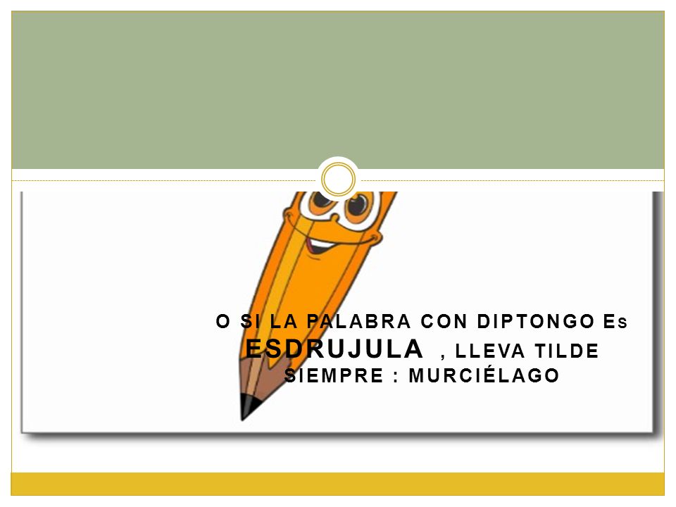 O si la palabra con diptongo es ESDRUJULA , lleva tilde siempre : murciélago