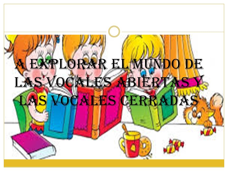 A explorar el mundo de las vocales abiertas y las vocales cerradas