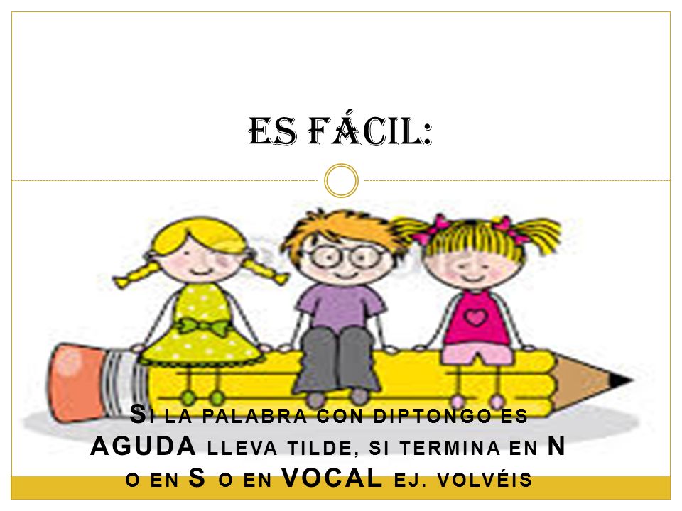 Es fácil: si la palabra con diptongo es AGUDA lleva tilde, si termina en N o en S o en VOCAL ej.