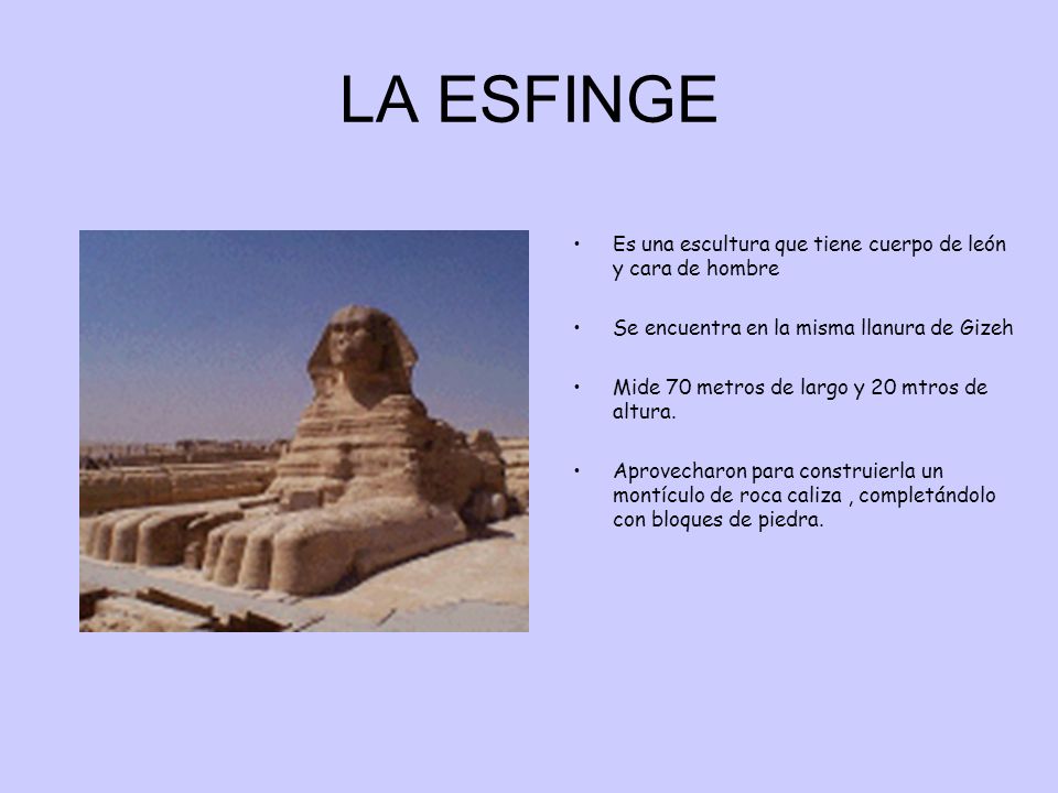 LA ESFINGE Es una escultura que tiene cuerpo de león y cara de hombre