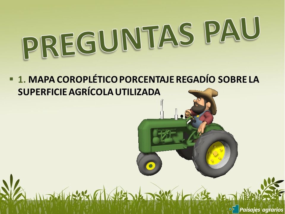 PREGUNTAS PAU 1. MAPA COROPLÉTICO PORCENTAJE REGADÍO SOBRE LA SUPERFICIE AGRÍCOLA UTILIZADA.