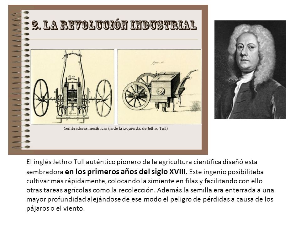 El inglés Jethro Tull auténtico pionero de la agricultura científica diseñó esta sembradora en los primeros años del siglo XVIII.