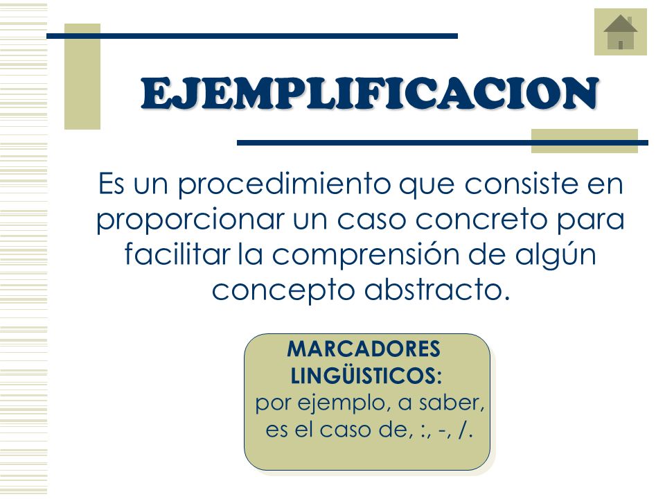 EJEMPLIFICACION Es un procedimiento que consiste en proporcionar un caso concreto para facilitar la comprensión de algún concepto abstracto.