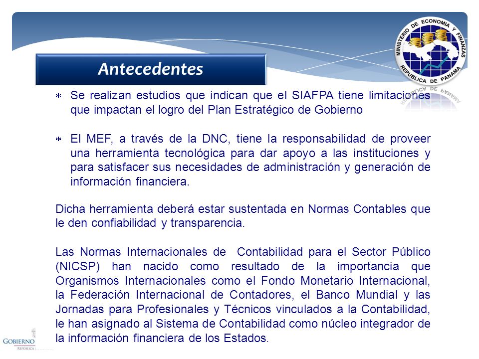 Antecedentes Se realizan estudios que indican que el SIAFPA tiene limitaciones que impactan el logro del Plan Estratégico de Gobierno.