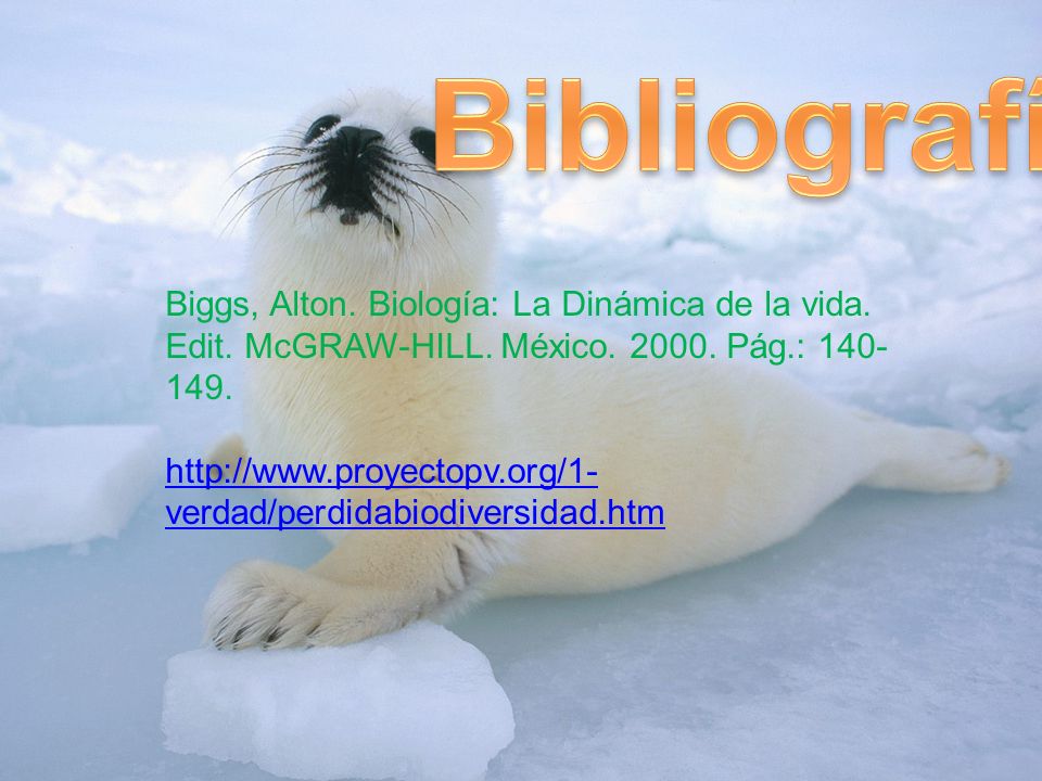 Bibliografía Biggs, Alton. Biología: La Dinámica de la vida. Edit. McGRAW-HILL. México Pág.: