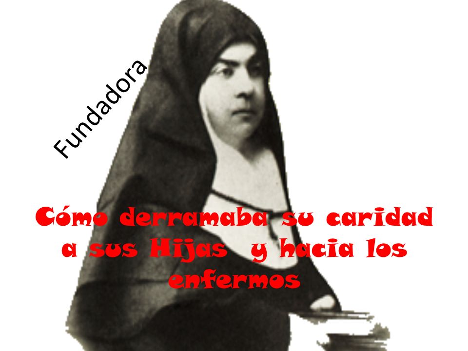 Cómo derramaba su caridad a sus Hijas y hacia los enfermos