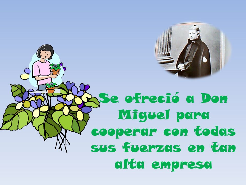 Se ofreció a Don Miguel para cooperar con todas sus fuerzas en tan alta empresa