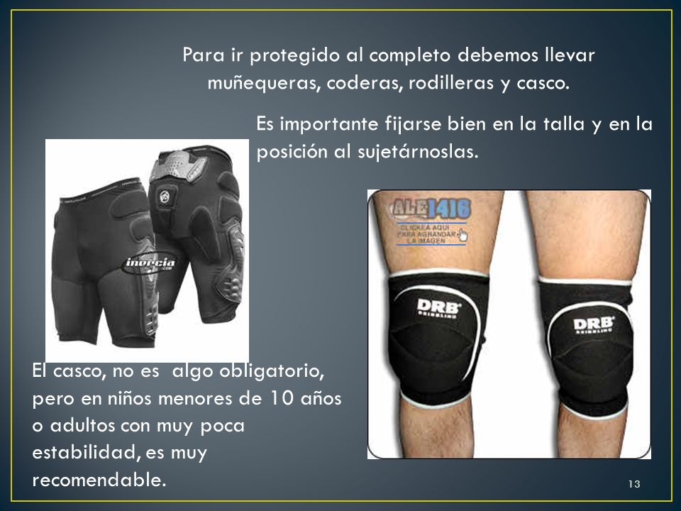 Para ir protegido al completo debemos llevar muñequeras, coderas, rodilleras y casco.