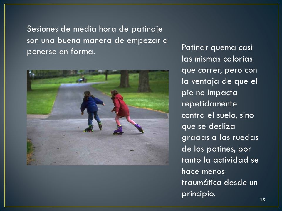 Sesiones de media hora de patinaje son una buena manera de empezar a ponerse en forma.