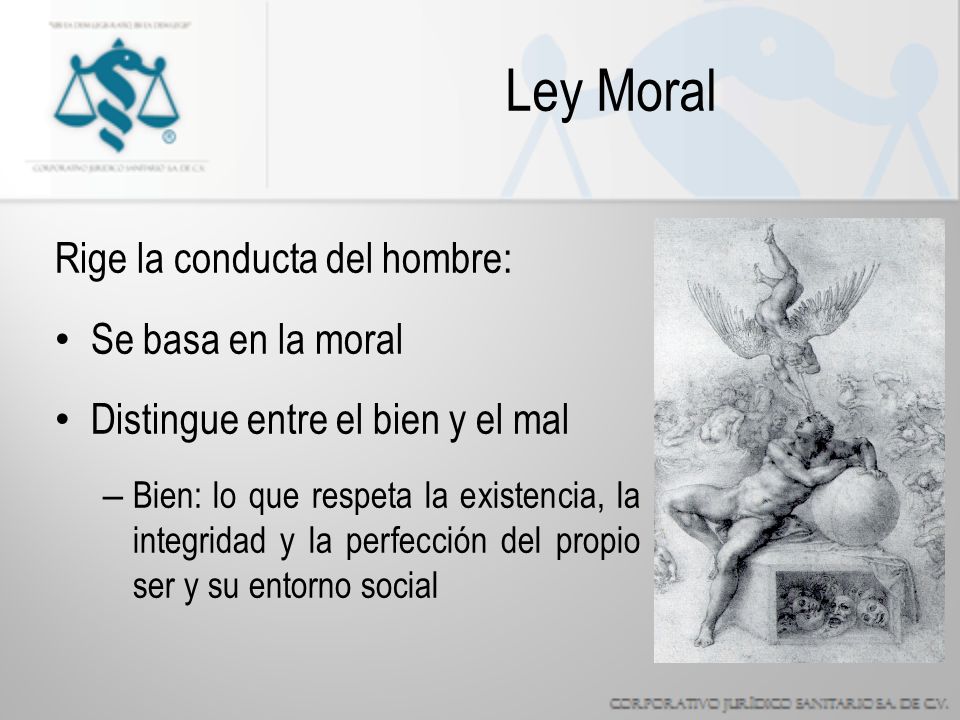 Ley Moral Rige la conducta del hombre: Se basa en la moral