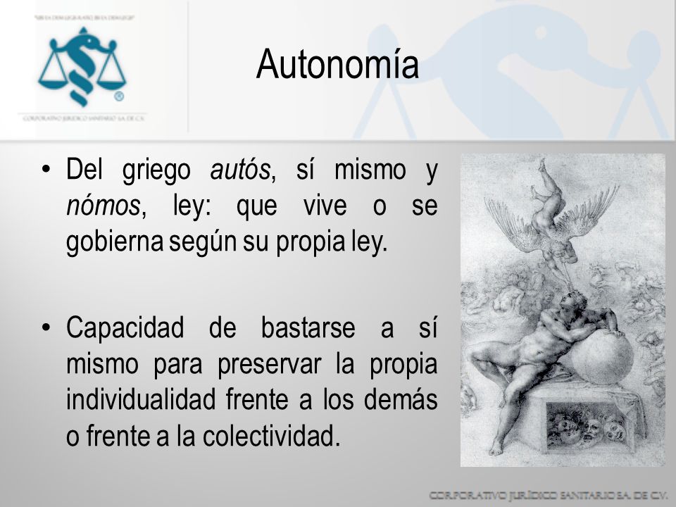 Autonomía Del griego autós, sí mismo y nómos, ley: que vive o se gobierna según su propia ley.