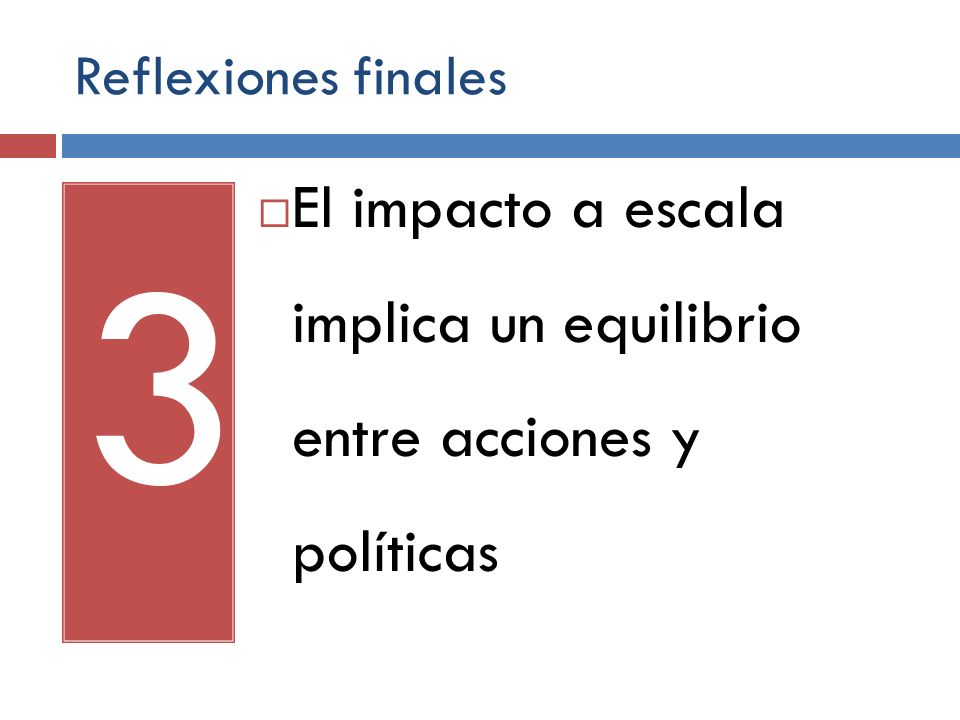 3 El impacto a escala implica un equilibrio entre acciones y políticas
