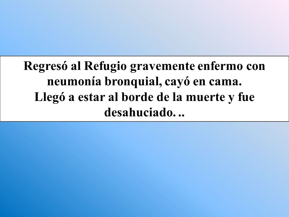 Llegó a estar al borde de la muerte y fue desahuciado. ..