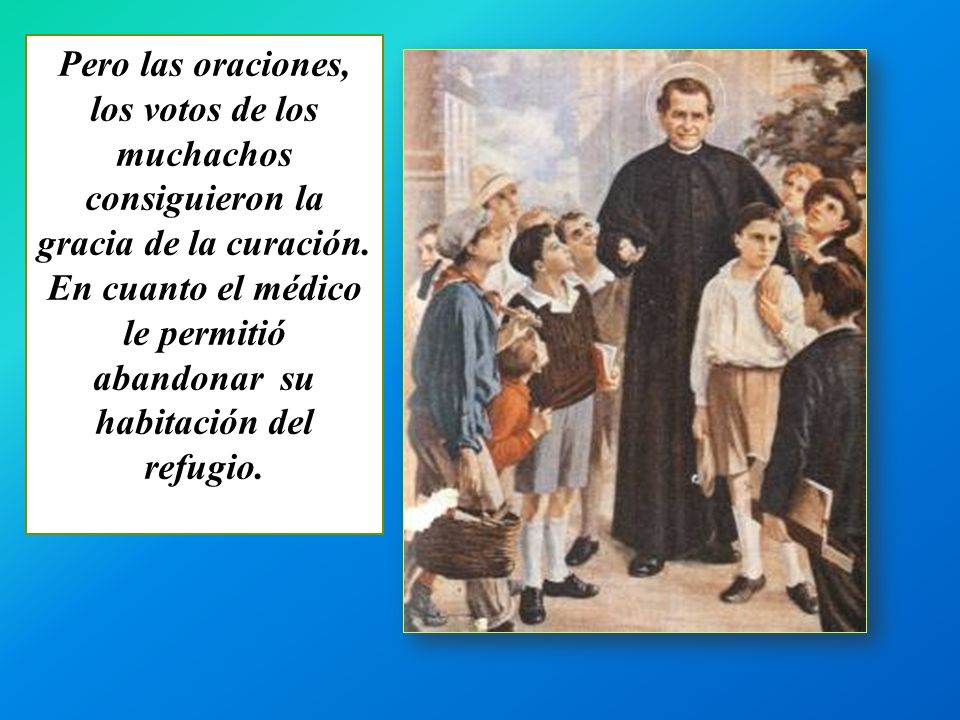 Pero las oraciones, los votos de los muchachos consiguieron la gracia de la curación.