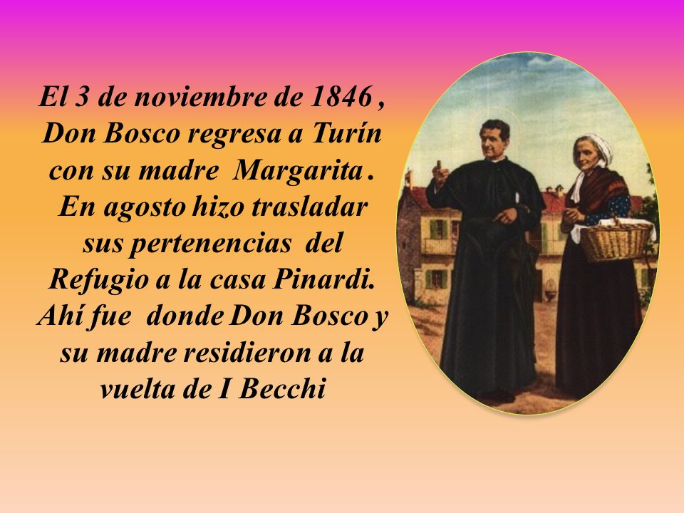 El 3 de noviembre de 1846 , Don Bosco regresa a Turín con su madre Margarita .