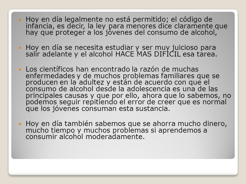 Hoy en día legalmente no está permitido; el código de infancia, es decir, la ley para menores dice claramente que hay que proteger a los jóvenes del consumo de alcohol,