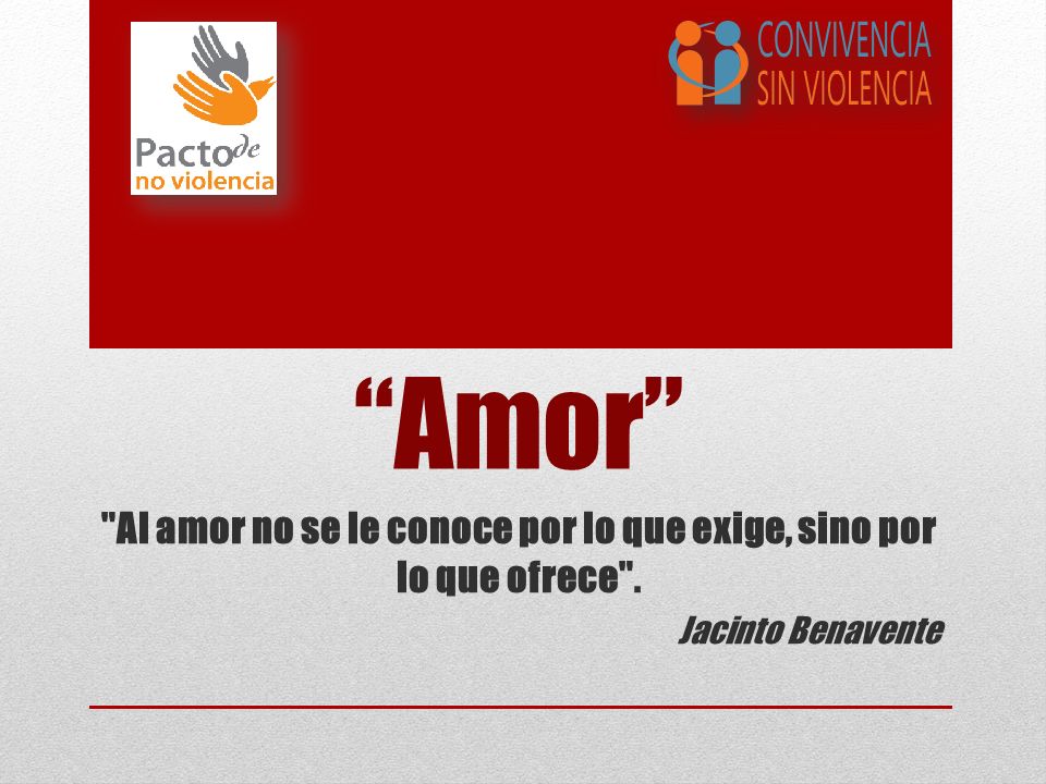 Al amor no se le conoce por lo que exige, sino por lo que ofrece .