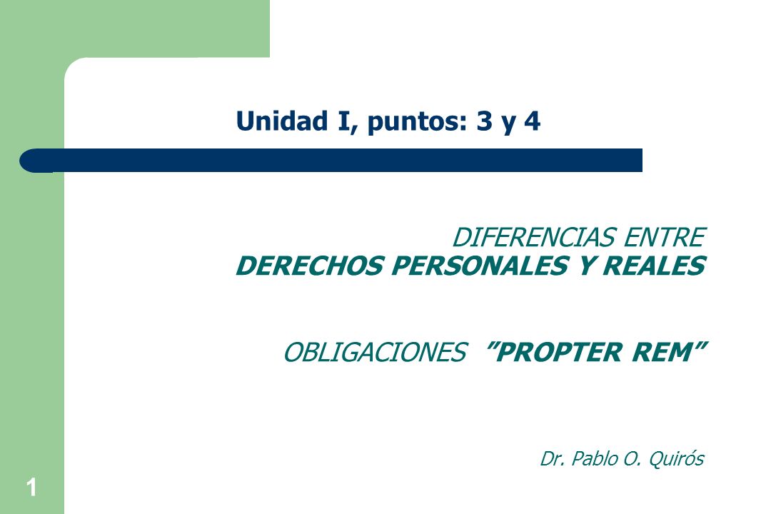 Unidad I, puntos: 3 y 4 Diferencias entre derechos personales y reales obligaciones Propter rem Dr.