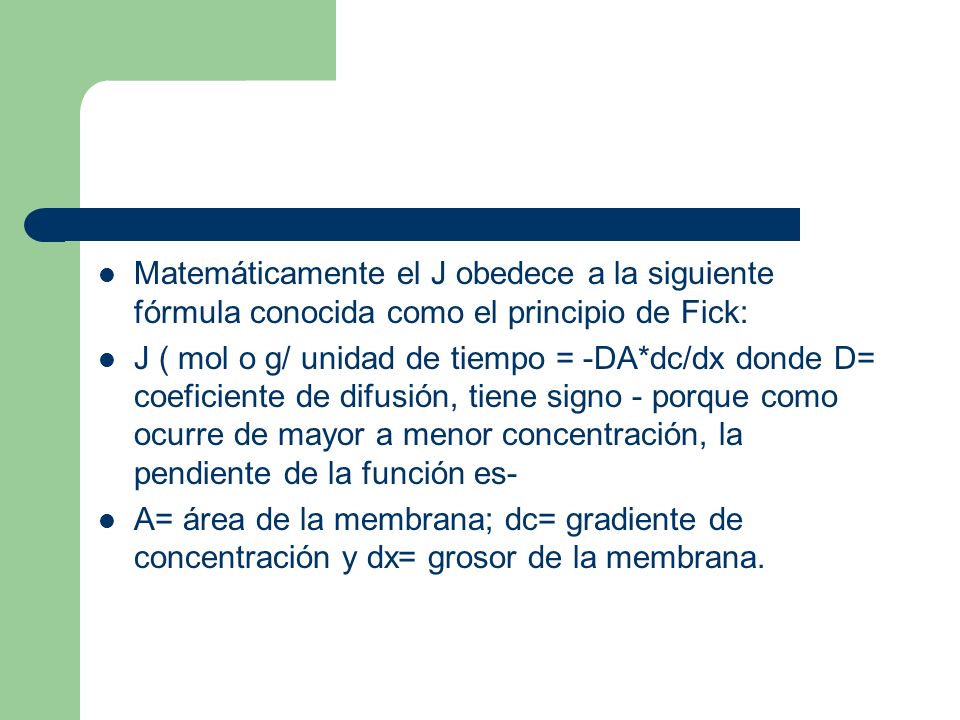 Matemáticamente el J obedece a la siguiente fórmula conocida como el principio de Fick: