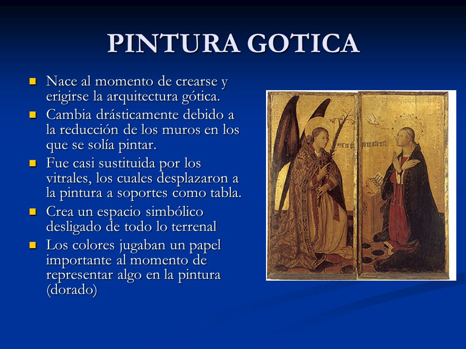 PINTURA GOTICA Nace al momento de crearse y erigirse la arquitectura gótica.