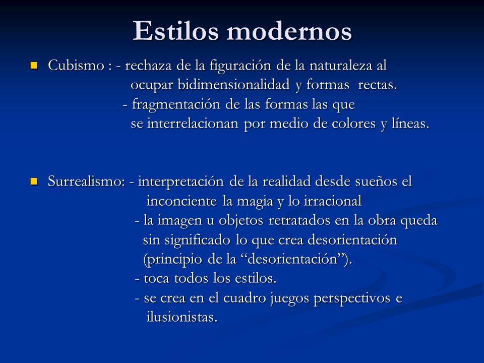 Estilos modernos Cubismo : - rechaza de la figuración de la naturaleza al. ocupar bidimensionalidad y formas rectas.