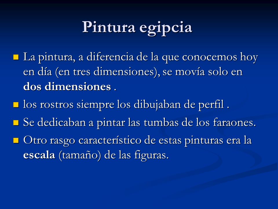 Pintura egipcia La pintura, a diferencia de la que conocemos hoy en día (en tres dimensiones), se movía solo en dos dimensiones .