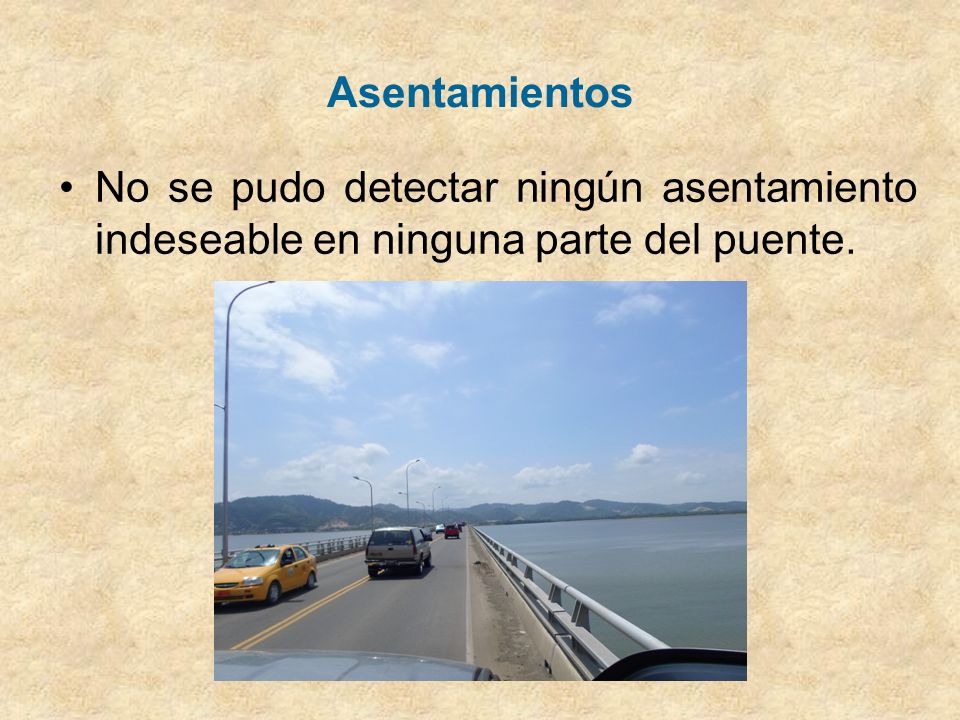 Asentamientos No se pudo detectar ningún asentamiento indeseable en ninguna parte del puente.