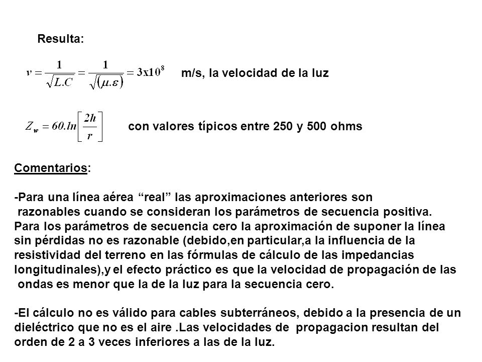 Resulta: m/s, la velocidad de la luz. con valores típicos entre 250 y 500 ohms. Comentarios: