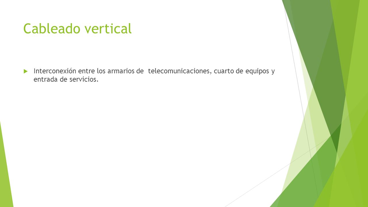 Cableado vertical Interconexión entre los armarios de telecomunicaciones, cuarto de equipos y entrada de servicios.