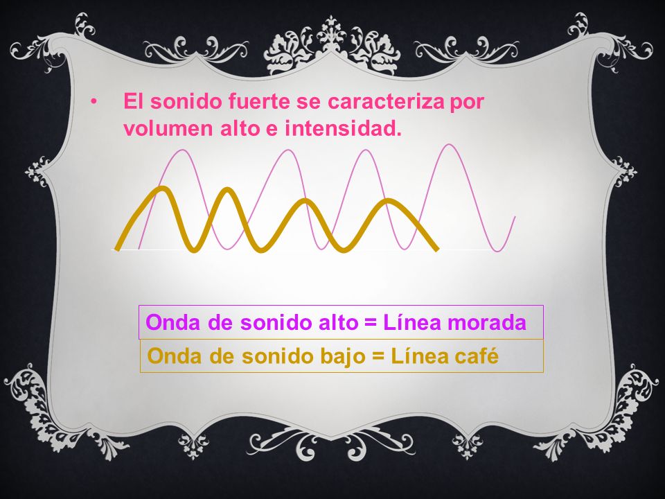 El sonido fuerte se caracteriza por volumen alto e intensidad.