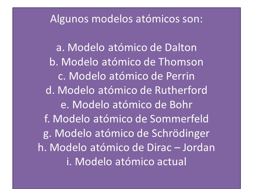 Algunos modelos atómicos son: a. Modelo atómico de Dalton b