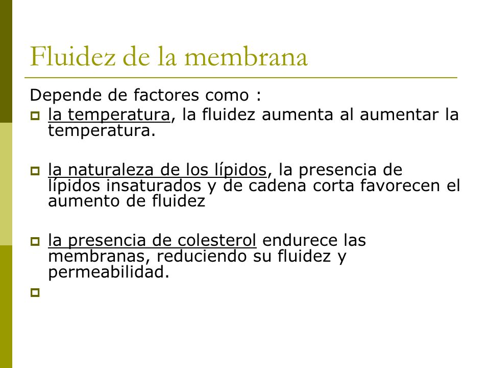 Fluidez de la membrana Depende de factores como :