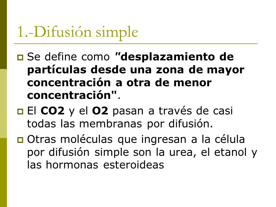1.-Difusión simple Se define como desplazamiento de partículas desde una zona de mayor concentración a otra de menor concentración .