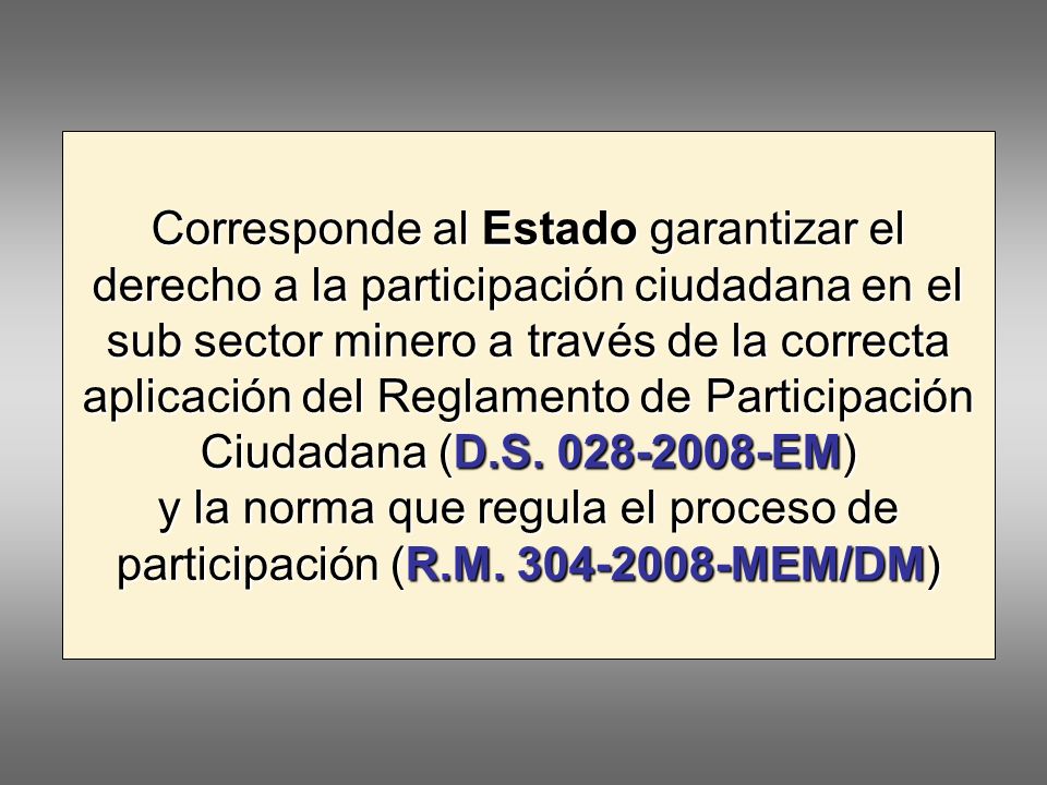 Corresponde al Estado garantizar el derecho a la participación ciudadana en el sub sector minero a través de la correcta aplicación del Reglamento de Participación Ciudadana (D.S.