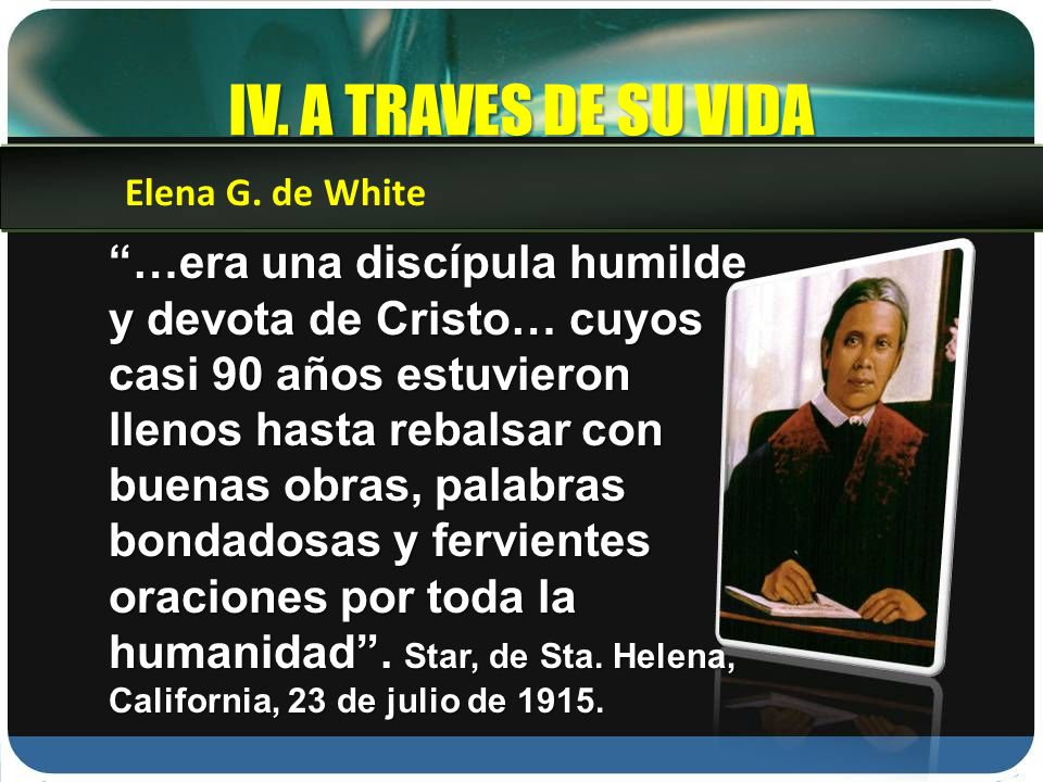 IV. A TRAVES DE SU VIDA Elena G. de White.
