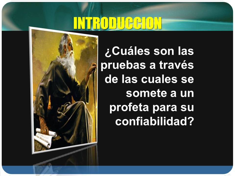 INTRODUCCION ¿Cuáles son las pruebas a través de las cuales se somete a un profeta para su confiabilidad
