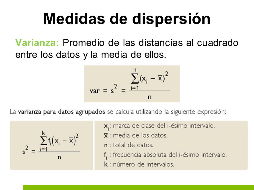 Medidas de dispersión Varianza: Promedio de las distancias al cuadrado entre los datos y la media de ellos.
