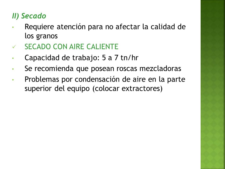 II) Secado Requiere atención para no afectar la calidad de los granos. SECADO CON AIRE CALIENTE. Capacidad de trabajo: 5 a 7 tn/hr.