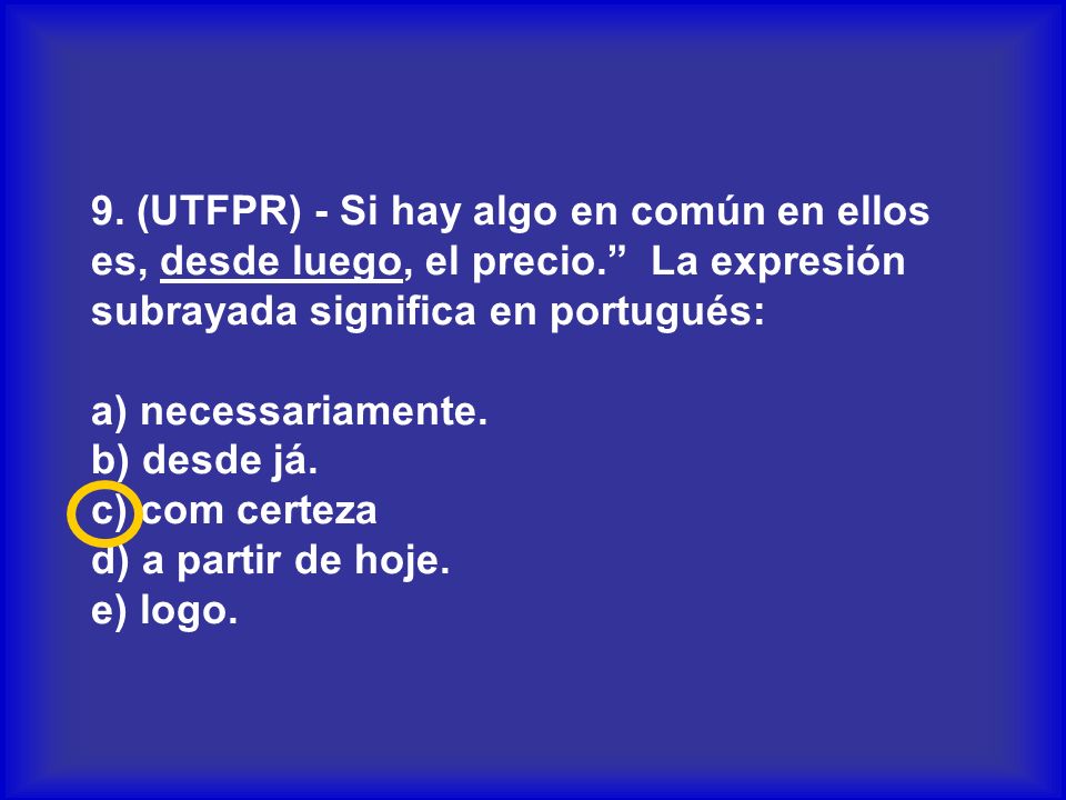 9. (UTFPR) - Si hay algo en común en ellos es, desde luego, el precio