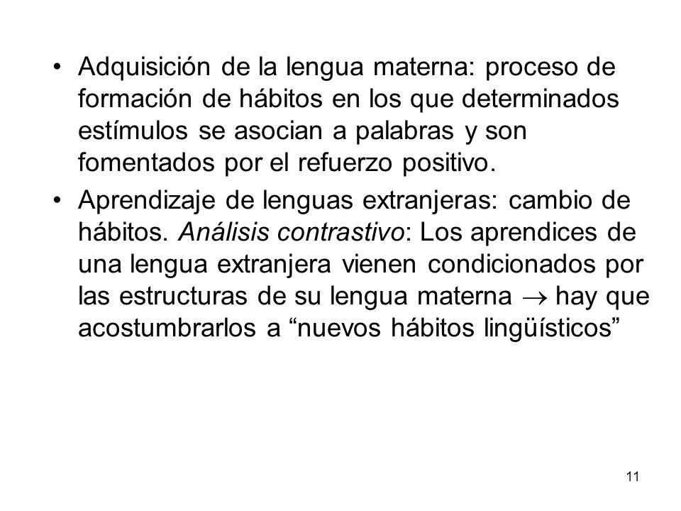 Adquisición de la lengua materna: proceso de formación de hábitos en los que determinados estímulos se asocian a palabras y son fomentados por el refuerzo positivo.